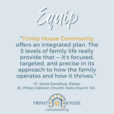 Trinity House EQUIPS parents with Heaven in Your Home Workshops, Letters & other tools